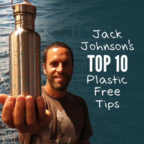 Jack Johnson's Top 10 Plastic-Free Tips